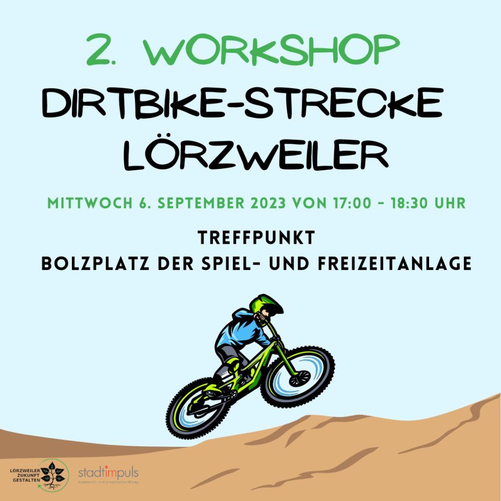 Plakat 2. Workshop Dirtbike-Strecke Lörzweiler -Mittwoch, 6. September von 17-18:30 Uhr Treffpunkt Bolzplatz der Spiel- und Freizeitanlage. Ein Zeichnung eines Dirtbikers mit einem grellgrünen Rad, der sportlich in der Luft hängt über einem hellgrauen Boden